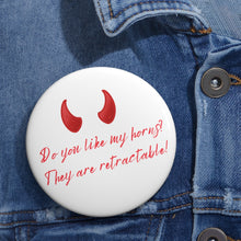 Load image into Gallery viewer, &quot;Do you like my horns?&quot; Custom Pin Buttons
