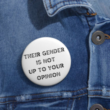 Load image into Gallery viewer, &quot;Their gender is not up to your opinion&quot; Custom Pin Buttons
