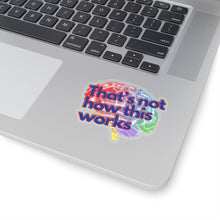 Load image into Gallery viewer, &quot;That&#39;s Not How This Works&quot; Kiss-Cut Stickers
