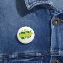 Load image into Gallery viewer, &quot;Science doesn&#39;t require belief&quot; Custom Pin Buttons
