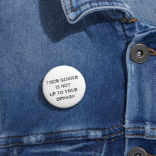 Load image into Gallery viewer, &quot;Their gender is not up to your opinion&quot; Custom Pin Buttons
