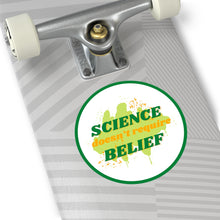 Load image into Gallery viewer, &quot;Science Doesn&#39;t Require Belief&quot; Round Vinyl Stickers
