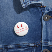 Load image into Gallery viewer, &quot;Do you like my horns?&quot; Custom Pin Buttons
