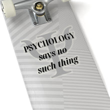 Load image into Gallery viewer, &quot;Psychology doesn&#39;t say that&quot;  Kiss-Cut Stickers
