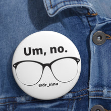 Load image into Gallery viewer, &quot;Um, No&quot; Custom Pin Buttons
