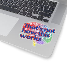 Load image into Gallery viewer, &quot;That&#39;s Not How This Works&quot; Kiss-Cut Stickers
