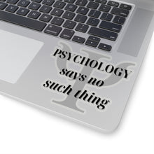 Load image into Gallery viewer, &quot;Psychology doesn&#39;t say that&quot;  Kiss-Cut Stickers
