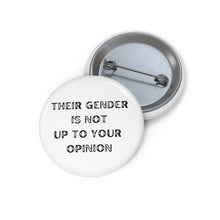 Load image into Gallery viewer, &quot;Their gender is not up to your opinion&quot; Custom Pin Buttons
