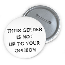 Load image into Gallery viewer, &quot;Their gender is not up to your opinion&quot; Custom Pin Buttons
