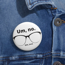 Load image into Gallery viewer, &quot;Um, No&quot; Custom Pin Buttons
