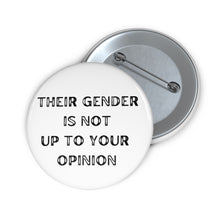 Load image into Gallery viewer, &quot;Their gender is not up to your opinion&quot; Custom Pin Buttons
