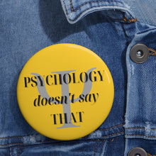 Load image into Gallery viewer, &quot;Psychology Doesn&#39;t Say THAT&quot; Custom Pin Buttons
