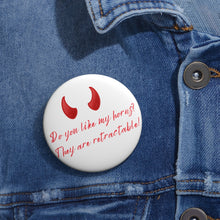 Load image into Gallery viewer, &quot;Do you like my horns?&quot; Custom Pin Buttons
