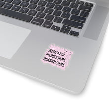 Load image into Gallery viewer, &quot;Medicated Medlesome Quarrelsome&quot;  Kiss-Cut Stickers
